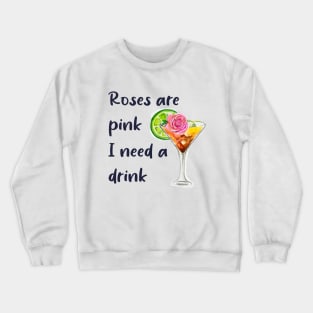 Roses are pink. I need a drink Crewneck Sweatshirt